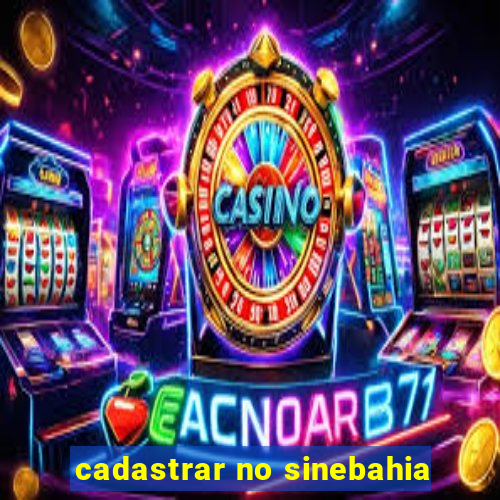 cadastrar no sinebahia